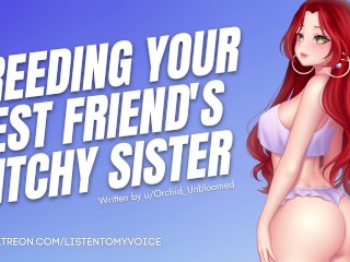'Breeding Your Friend's Bitchy Older Sister [Submissive Slut] [Audio Porn] [Sloppy Deepthroat]'